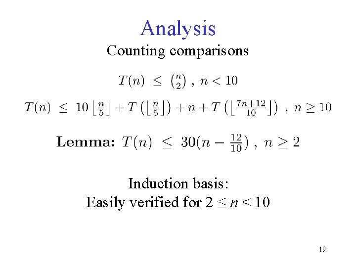 Analysis Counting comparisons Induction basis: Easily verified for 2 ≤ n < 10 19 Analysis Counting comparisons Induction basis: Easily verified for 2 ≤ n < 10 19
