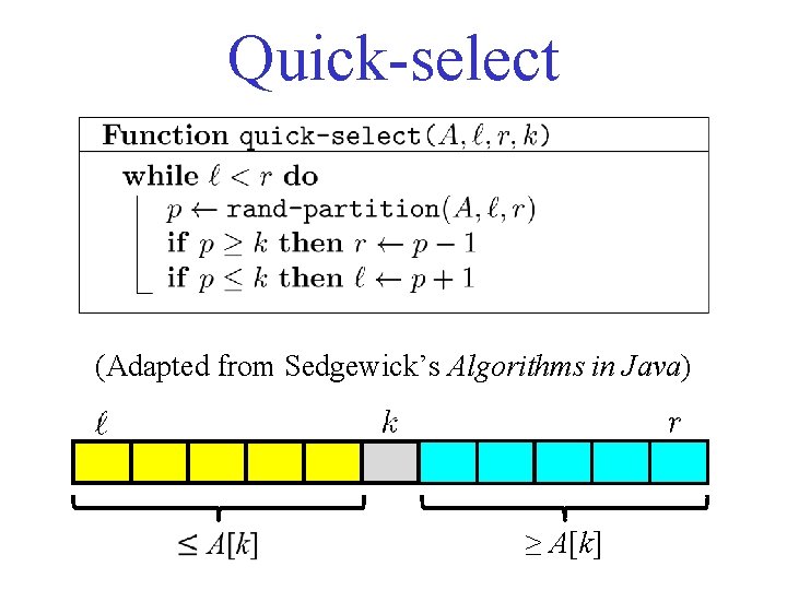 Quick-select (Adapted from Sedgewick’s Algorithms in Java) ≥ A[k] 