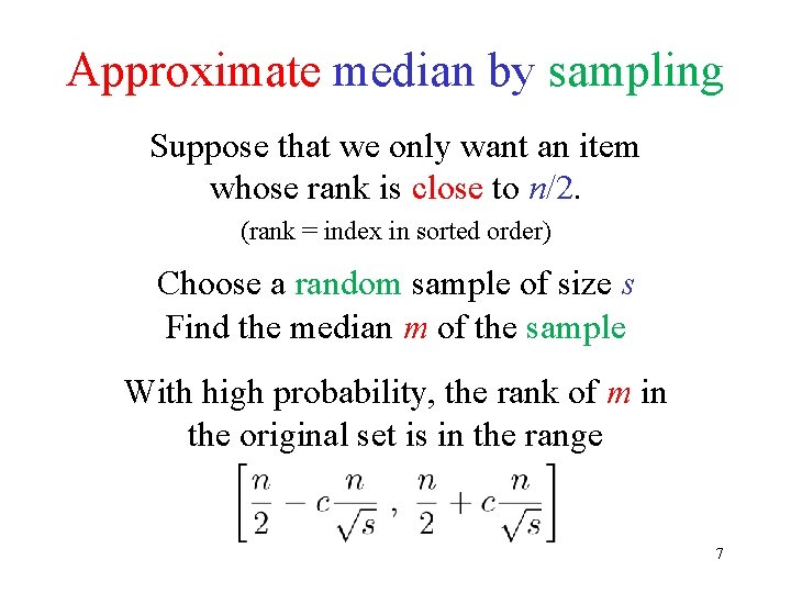 Approximate median by sampling Suppose that we only want an item whose rank is Approximate median by sampling Suppose that we only want an item whose rank is