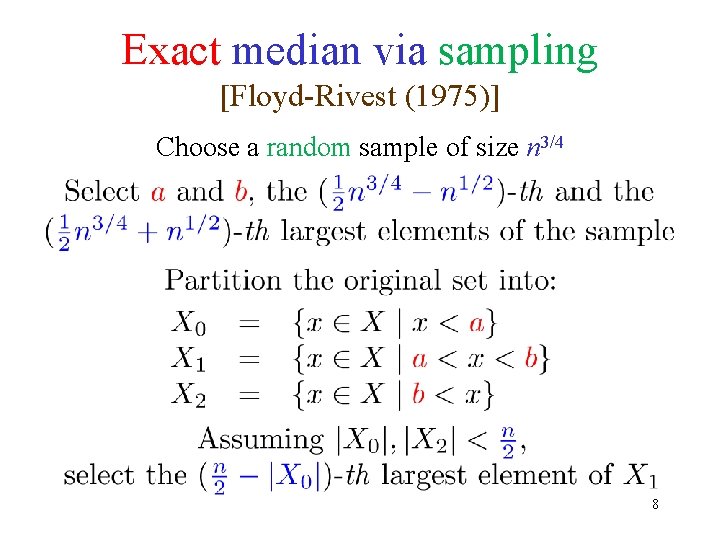 Exact median via sampling [Floyd-Rivest (1975)] Choose a random sample of size n 3/4