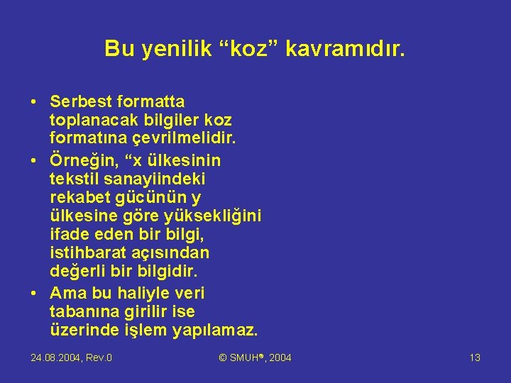 Bu yenilik “koz” kavramıdır. • Serbest formatta toplanacak bilgiler koz formatına çevrilmelidir. • Örneğin,