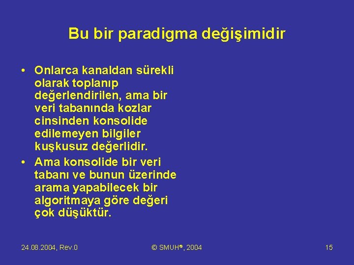 Bu bir paradigma değişimidir • Onlarca kanaldan sürekli olarak toplanıp değerlendirilen, ama bir veri