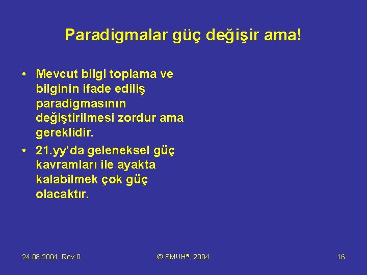 Paradigmalar güç değişir ama! • Mevcut bilgi toplama ve bilginin ifade ediliş paradigmasının değiştirilmesi