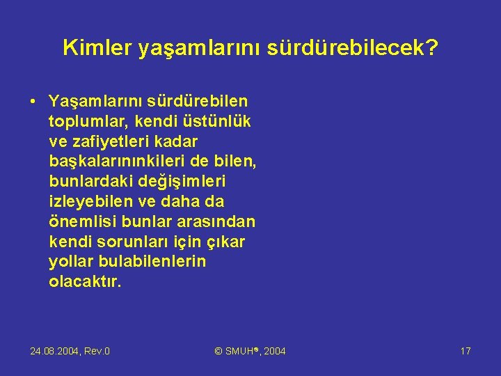 Kimler yaşamlarını sürdürebilecek? • Yaşamlarını sürdürebilen toplumlar, kendi üstünlük ve zafiyetleri kadar başkalarınınkileri de