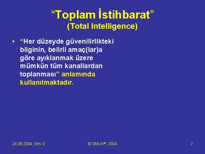 “Toplam İstihbarat” (Total Intelligence) • “Her düzeyde güvenilirlikteki bilginin, belirli amaç(lar)a göre ayıklanmak üzere