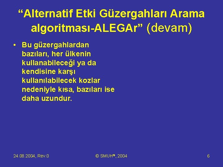 “Alternatif Etki Güzergahları Arama algoritması-ALEGAr” (devam) • Bu güzergahlardan bazıları, her ülkenin kullanabileceği ya