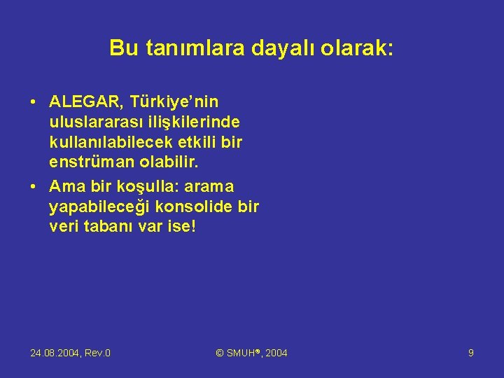 Bu tanımlara dayalı olarak: • ALEGAR, Türkiye’nin uluslararası ilişkilerinde kullanılabilecek etkili bir enstrüman olabilir.