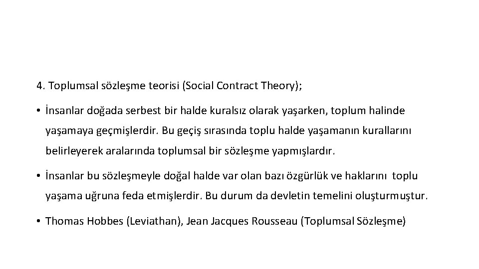 4. Toplumsal sözleşme teorisi (Social Contract Theory); • İnsanlar doğada serbest bir halde kuralsız