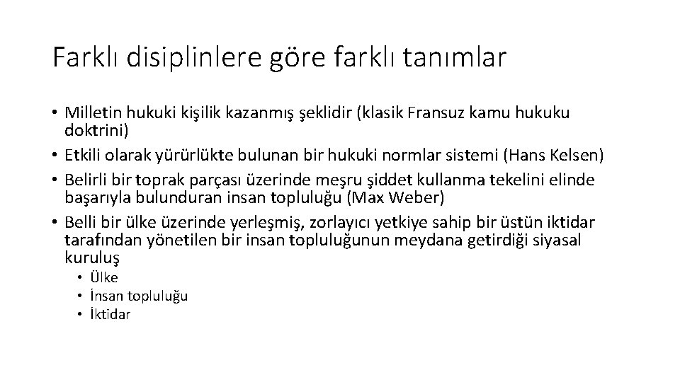 Farklı disiplinlere göre farklı tanımlar • Milletin hukuki kişilik kazanmış şeklidir (klasik Fransuz kamu