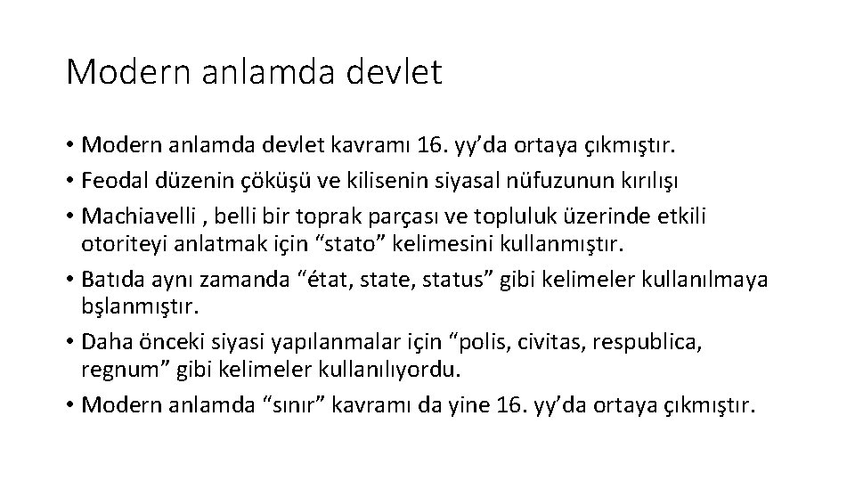 Modern anlamda devlet • Modern anlamda devlet kavramı 16. yy’da ortaya çıkmıştır. • Feodal