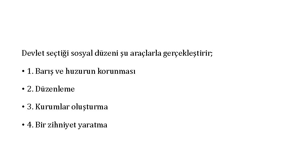 Devlet seçtiği sosyal düzeni şu araçlarla gerçekleştirir; • 1. Barış ve huzurun korunması •