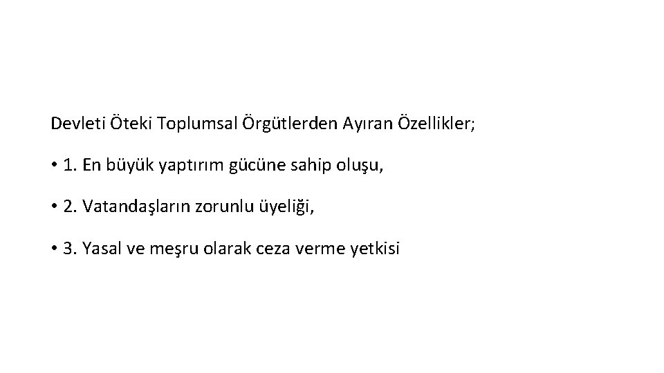 Devleti Öteki Toplumsal Örgütlerden Ayıran Özellikler; • 1. En büyük yaptırım gücüne sahip oluşu,