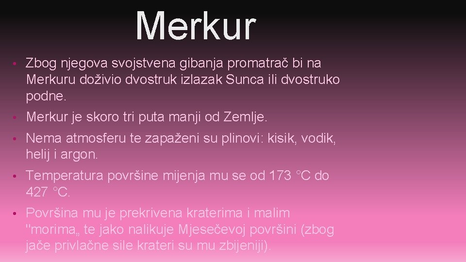 Merkur • Zbog njegova svojstvena gibanja promatrač bi na Merkuru doživio dvostruk izlazak Sunca