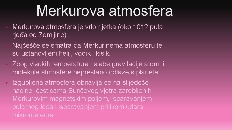 Merkurova atmosfera • Merkurova atmosfera je vrlo rijetka (oko 1012 puta rjeđa od Zemljine).