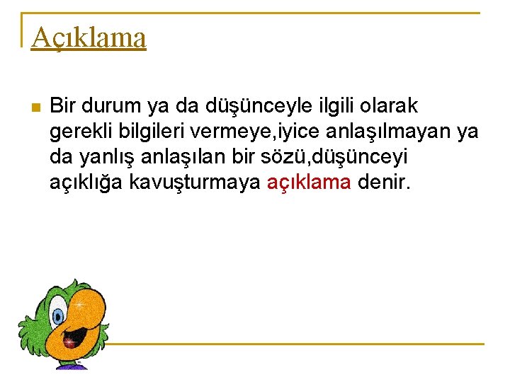 Açıklama n Bir durum ya da düşünceyle ilgili olarak gerekli bilgileri vermeye, iyice anlaşılmayan