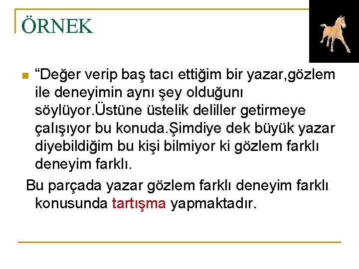 ÖRNEK “Değer verip baş tacı ettiğim bir yazar, gözlem ile deneyimin aynı şey olduğunı