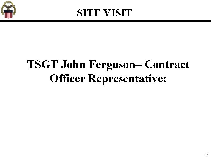 SITE VISIT TSGT John Ferguson– Contract Officer Representative: 27 