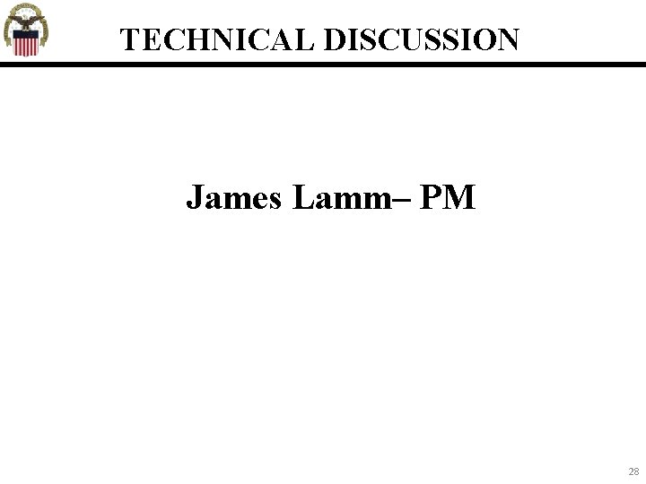 TECHNICAL DISCUSSION James Lamm– PM 28 