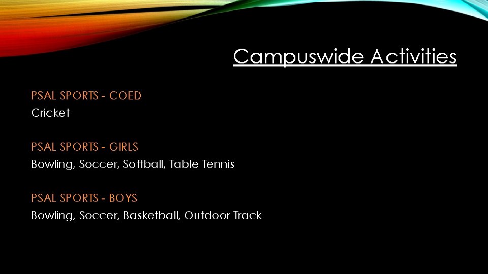 Campuswide Activities PSAL SPORTS - COED Cricket PSAL SPORTS - GIRLS Bowling, Soccer, Softball,