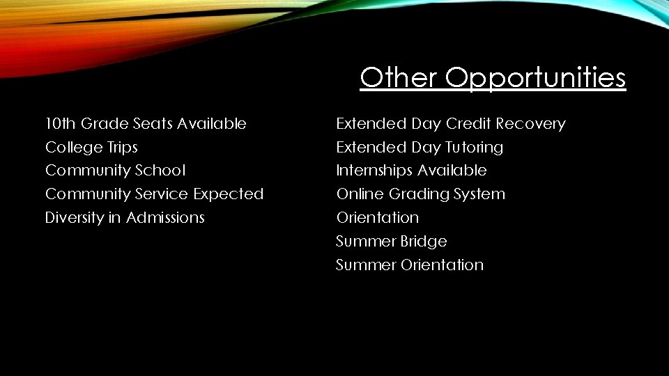 Other Opportunities 10 th Grade Seats Available Extended Day Credit Recovery College Trips Extended