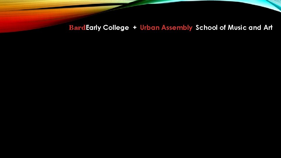 Bard. Early College + Urban Assembly School of Music and Art 
