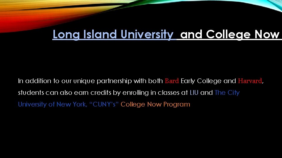 Long Island University and College Now In addition to our unique partnership with both