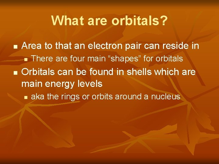 What are orbitals? n Area to that an electron pair can reside in n
