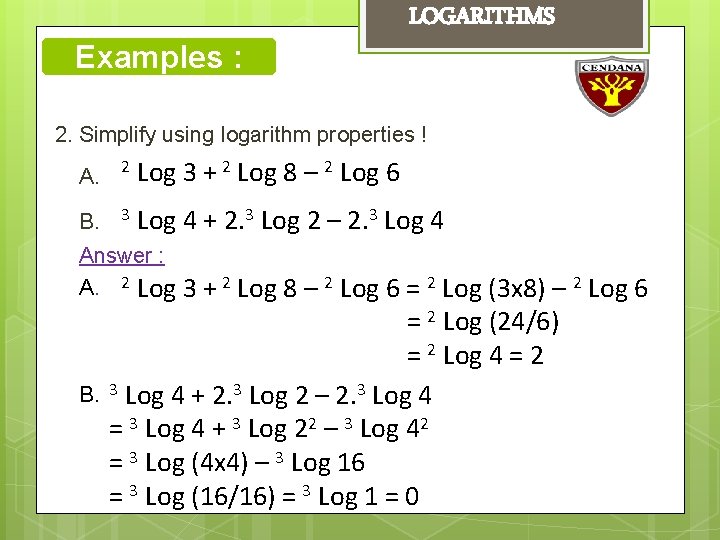 Examples : LOGARITHMS 2. Simplify using logarithm properties ! A. 2 Log 3 +