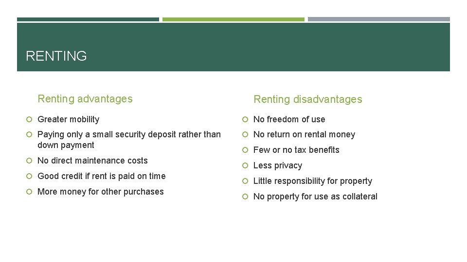 RENTING Renting advantages Renting disadvantages Greater mobility No freedom of use Paying only a