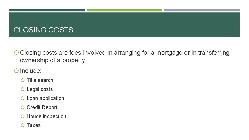 CLOSING COSTS Closing costs are fees involved in arranging for a mortgage or in