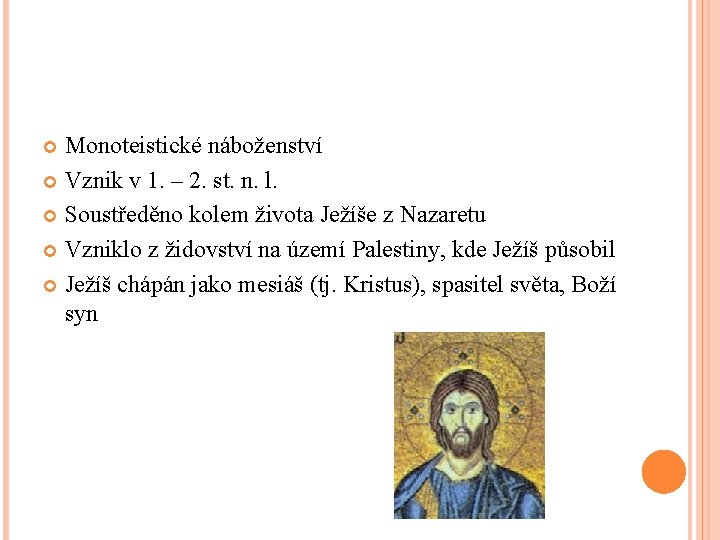 Monoteistické náboženství Vznik v 1. – 2. st. n. l. Soustředěno kolem života Ježíše