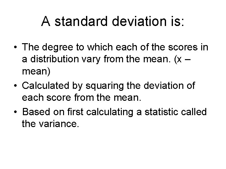 A standard deviation is: • The degree to which each of the scores in