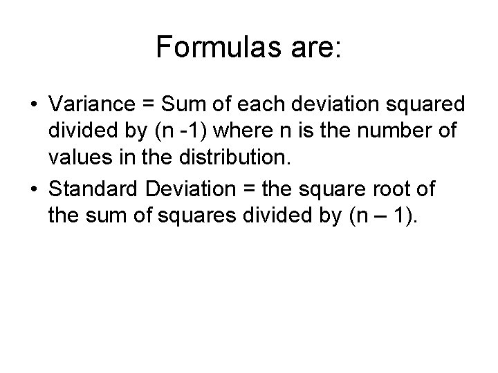 Formulas are: • Variance = Sum of each deviation squared divided by (n -1)