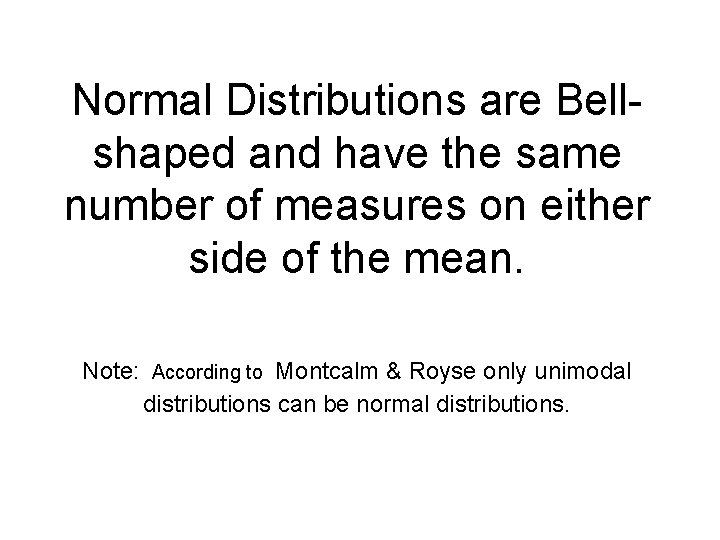 Normal Distributions are Bellshaped and have the same number of measures on either side