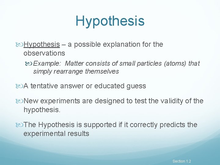 Hypothesis – a possible explanation for the observations Example: Matter consists of small particles