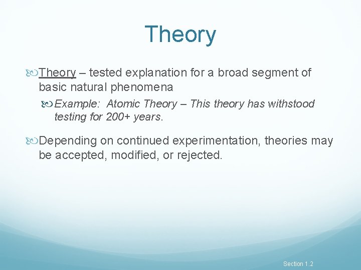 Theory – tested explanation for a broad segment of basic natural phenomena Example: Atomic