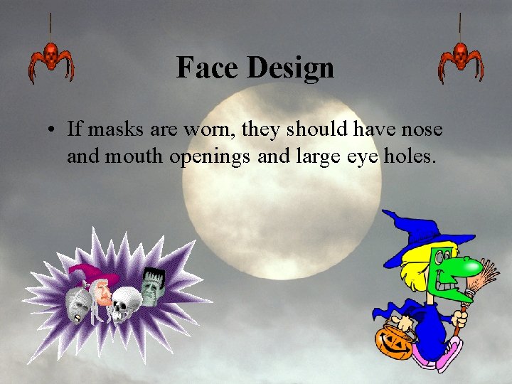 Face Design • If masks are worn, they should have nose and mouth openings