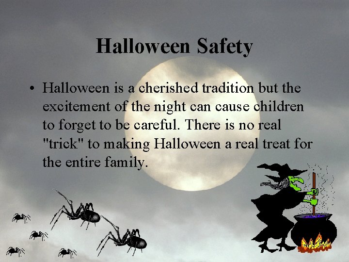 Halloween Safety • Halloween is a cherished tradition but the excitement of the night