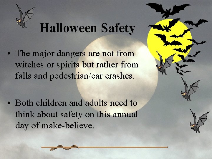 Halloween Safety • The major dangers are not from witches or spirits but rather