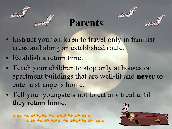 Parents • Instruct your children to travel only in familiar areas and along an