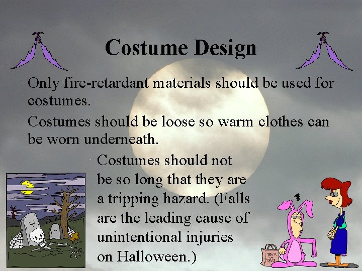 Costume Design Only fire-retardant materials should be used for costumes. Costumes should be loose