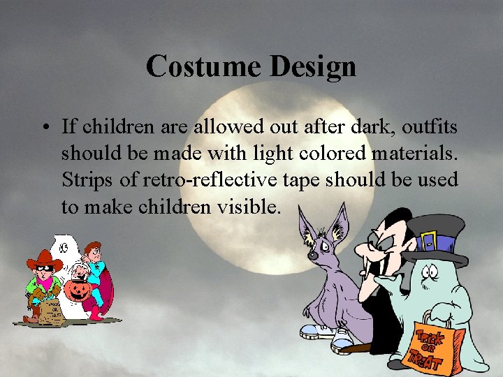 Costume Design • If children are allowed out after dark, outfits should be made