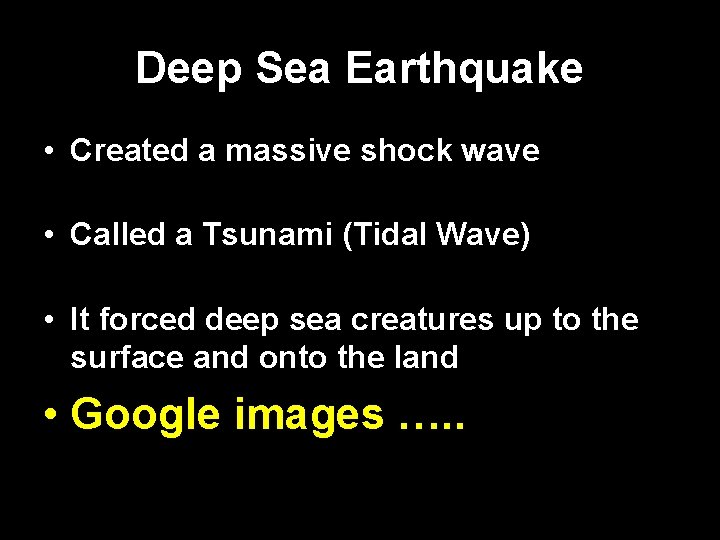 Deep Sea Earthquake • Created a massive shock wave • Called a Tsunami (Tidal