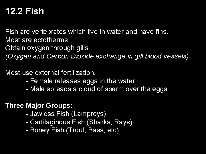 12. 2 Fish are vertebrates which live in water and have fins. Most are