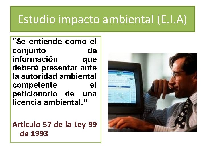 Estudio impacto ambiental (E. I. A) “Se entiende como el conjunto de información que