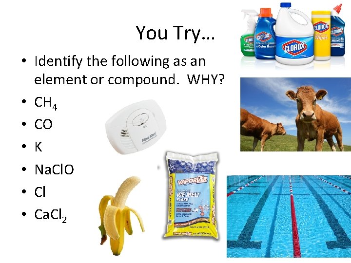 You Try… • Identify the following as an element or compound. WHY? • CH You Try… • Identify the following as an element or compound. WHY? • CH