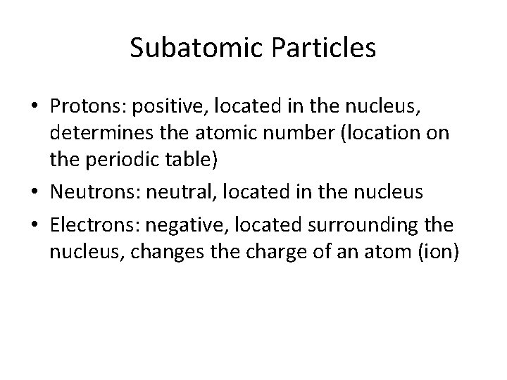Subatomic Particles • Protons: positive, located in the nucleus, determines the atomic number (location Subatomic Particles • Protons: positive, located in the nucleus, determines the atomic number (location