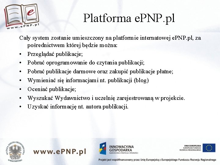 Platforma e. PNP. pl Cały system zostanie umieszczony na platformie internatowej e. PNP. pl,