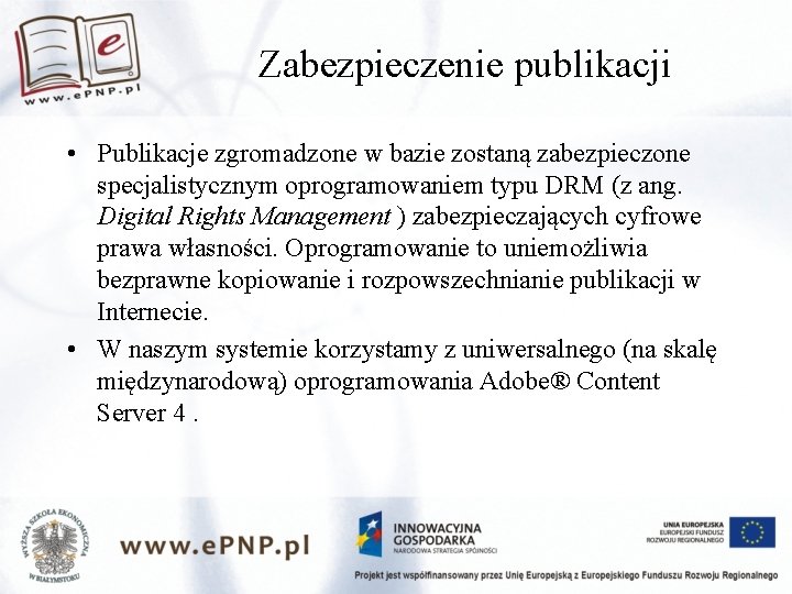 Zabezpieczenie publikacji • Publikacje zgromadzone w bazie zostaną zabezpieczone specjalistycznym oprogramowaniem typu DRM (z