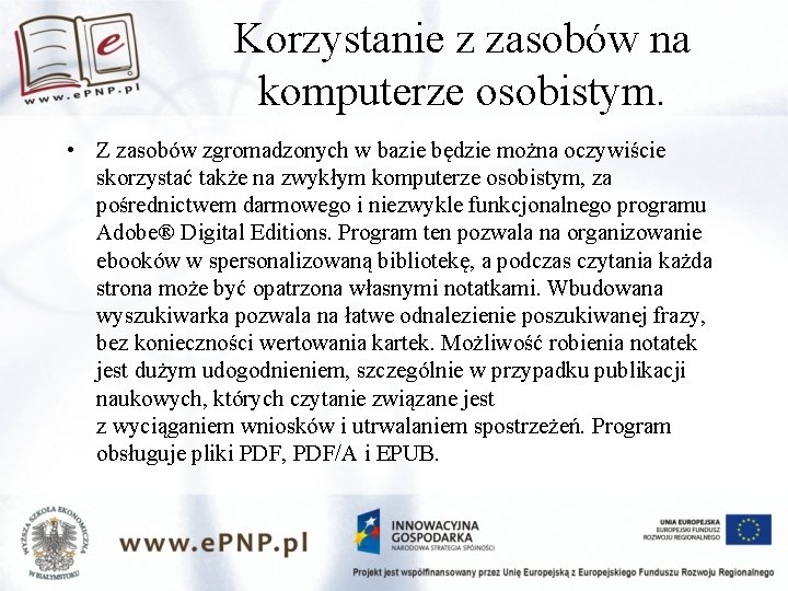 Korzystanie z zasobów na komputerze osobistym. • Z zasobów zgromadzonych w bazie będzie można